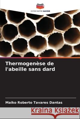 Thermogenèse de l'abeille sans dard Tavares Dantas, Maiko Roberto 9786208966959 Editions Notre Savoir - książka