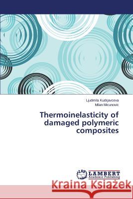 Thermoinelasticity of damaged polymeric composites Kudrjavceva Ljudmila, Micunovic Milan 9783659809668 LAP Lambert Academic Publishing - książka