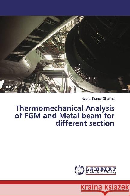 Thermomechanical Analysis of FGM and Metal beam for different section Sharma, Neeraj Kumar 9783330003484 LAP Lambert Academic Publishing - książka