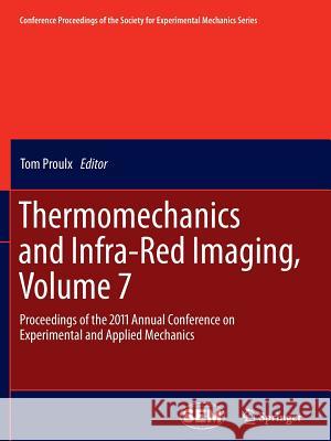 Thermomechanics and Infra-Red Imaging, Volume 7: Proceedings of the 2011 Annual Conference on Experimental and Applied Mechanics Proulx, Tom 9781461428916 Springer - książka