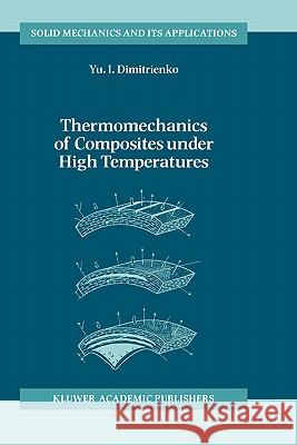 Thermomechanics of Composites Under High Temperatures Dimitrienko, Yuriy I. 9780792353096 Kluwer Academic Publishers - książka