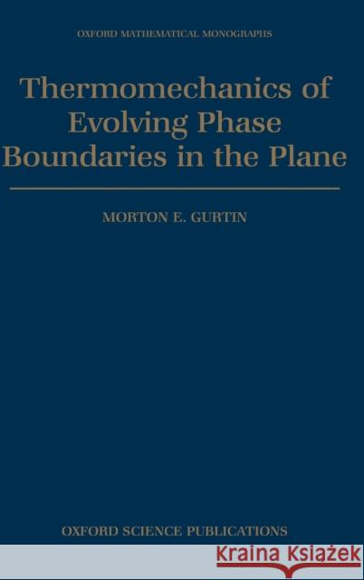 Thermomechanics of Evolving Phase Boundaries in the Plane Morton E. Gurtin 9780198536949 Oxford University Press - książka