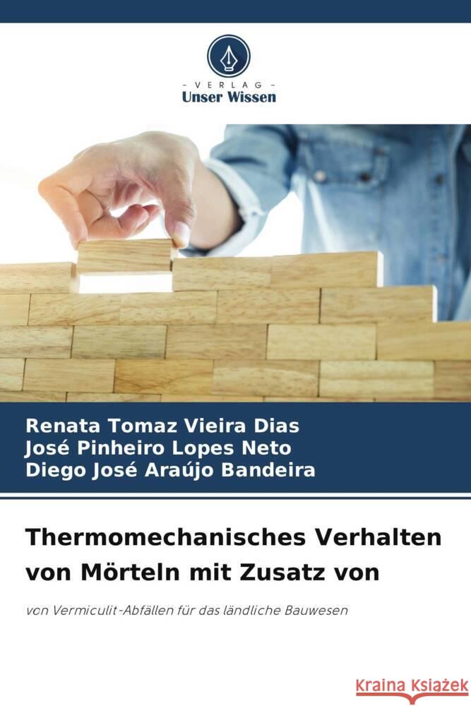 Thermomechanisches Verhalten von Mörteln mit Zusatz von Vieira Dias, Renata Tomaz, Lopes Neto, José Pinheiro, Araújo Bandeira, Diego José 9786205248836 Verlag Unser Wissen - książka