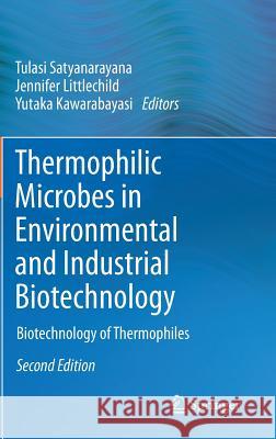 Thermophilic Microbes in Environmental and Industrial Biotechnology: Biotechnology of Thermophiles Satyanarayana, Tulasi 9789400758988 Springer - książka