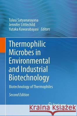 Thermophilic Microbes in Environmental and Industrial Biotechnology: Biotechnology of Thermophiles Satyanarayana, Tulasi 9789402400434 Springer - książka