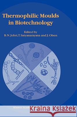 Thermophilic Moulds in Biotechnology B. N. Johri T. Satyanarayana J. Olsen 9780792359579 Kluwer Academic Publishers - książka