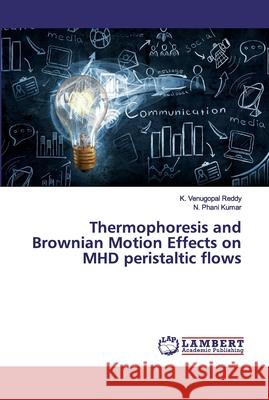 Thermophoresis and Brownian Motion Effects on MHD peristaltic flows Venugopal Reddy, K.; Phani Kumar, N. 9786139449675 LAP Lambert Academic Publishing - książka