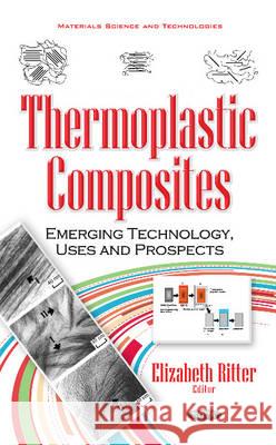 Thermoplastic Composites: Emerging Technology, Uses & Prospects Elizabeth Ritter 9781536107074 Nova Science Publishers Inc - książka