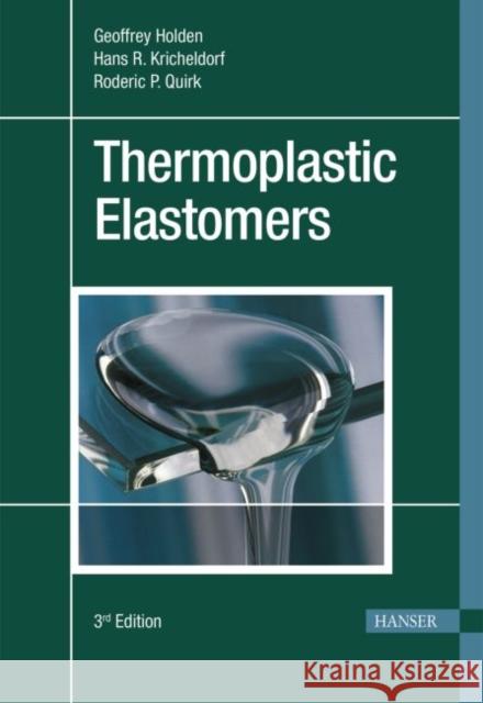 Thermoplastic Elastomers : A Comprehensive Review Holden, Geoffrey Legge, Norman R. Quirk, Roderic P. 9783446223752 Hanser Fachbuchverlag - książka
