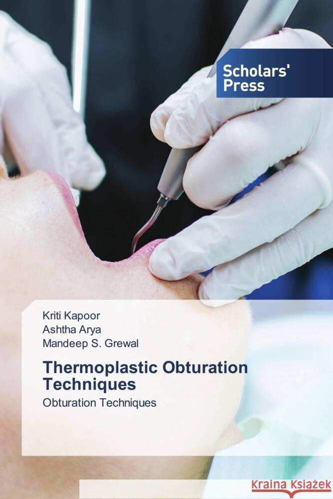 Thermoplastic Obturation Techniques Kapoor, Kriti, Arya, Ashtha, S. Grewal, Mandeep 9786206770404 Scholars' Press - książka