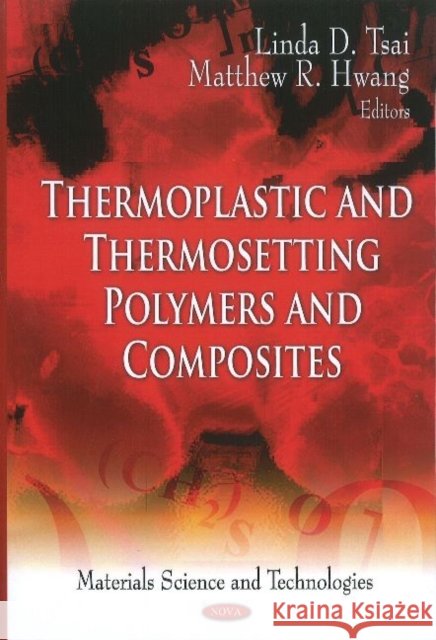 Thermoplastic & Thermosetting Polymers & Composites Linda D Tsai, Matthew R Hwang 9781612092645 Nova Science Publishers Inc - książka