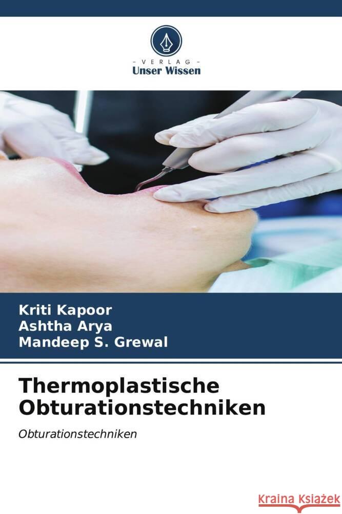 Thermoplastische Obturationstechniken Kriti Kapoor Ashtha Arya Mandeep S 9786206984924 Verlag Unser Wissen - książka