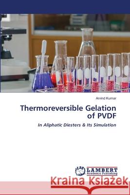 Thermoreversible Gelation of PVDF Arvind Kumar 9786203198546 LAP Lambert Academic Publishing - książka