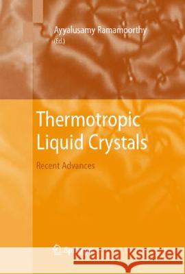 Thermotropic Liquid Crystals: Recent Advances Ramamoorthy, Ayyalusamy 9781402053276 Springer - książka