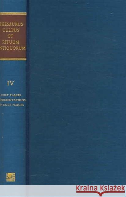 Thesaurus Cultus Et Rituum Antiquorum: Cult Places - Representations of Cult Places Volume IV Balty, Jean 9780892367917 J. Paul Getty Trust Publications - książka