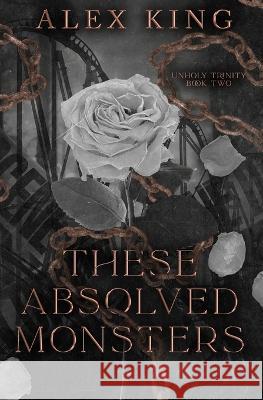 These Absolved Monsters: Step-Brother-Romance Alex King   9798385738533 Independently Published - książka