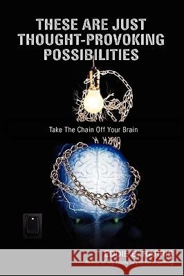 These Are Just Thought-Provoking Possibilities: Take The Chain Off Your Brain Harris, Eddie B. 9780595476862 iUniverse - książka