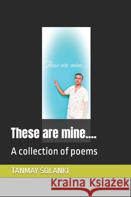 These are mine......: A collection of poems Solanki, Tanmay 9798526526685 Independently published - książka