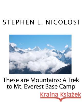 These are Mountains: A Trek to Mt. Everest Base Camp Nicolosi, Stephen L. 9781453848876 Createspace - książka