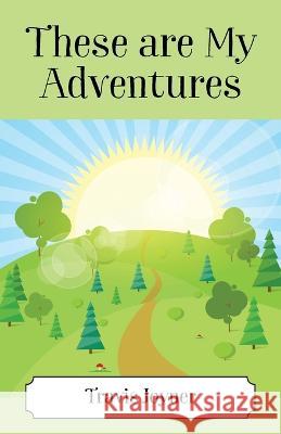 These Are My Adventures Travis Joyner 9781977255150 Outskirts Press - książka