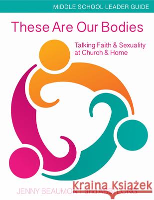 These Are Our Bodies, Middle School Leader Guide: Talking Faith & Sexuality at Church & Home Jenny Beaumont Abbi Long 9781606743119 Morehouse Education Resources - książka