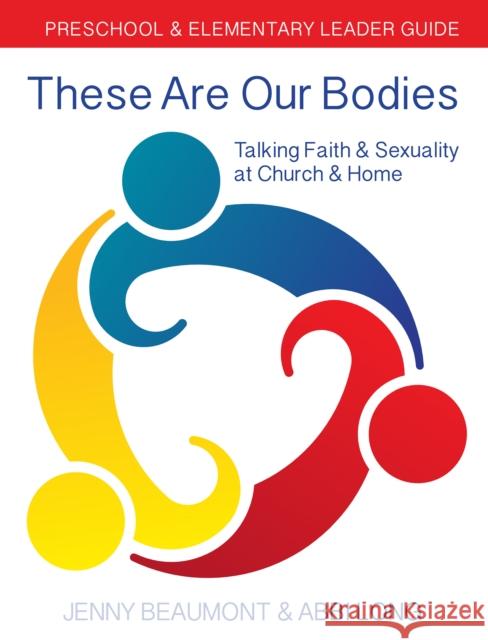 These Are Our Bodies: Preschool & Elementary Leader Guide: Talking Faith & Sexuality at Church & Home Jenny Beaumont Abbi Long 9780898690118 Church Publishing - książka