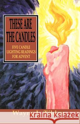 These Are The Candles: Five Candle Lighting Readings For Advent Tilden, Wayne L. 9780788008443 CSS Publishing Company - książka