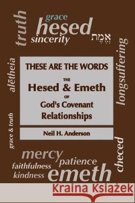 These Are The Words: The Hesed and Emeth of God's Covenant Relationships Neil H. Anderson 9781522982852 Createspace Independent Publishing Platform - książka