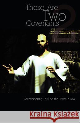 These Are Two Covenants: Reconsidering Paul on the Mosaic Law Tim Gallant 9780973011913 Pactum Reformanda - książka