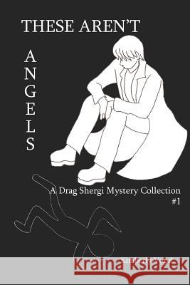 These Aren't Angels: A Drag Shergi Mystery Collection #1 Kimberly Vogel 9781329548381 Lulu.com - książka