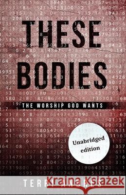 These Bodies: The Worship God Wants Terri Andres 9781735186221 Harvester Publishing - książka