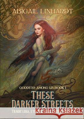 These Darker Streets: Goddess Among Us Book I Abigail Linhardt 9781957175010 Spacedragon Creations - książka