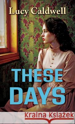 These Days Lucy Caldwell 9781420526349 Thorndike Press Large Print - książka