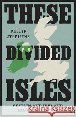 These Divided Isles: Britain and Ireland, Past and Future Philip Stephens 9780571381470 Faber & Faber - książka