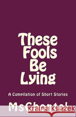 These Fools Be Lying: A Compilation of Short Stories Mschontel 9781491033968 Createspace - książka