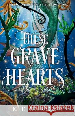 These Grave Hearts K. E. Barden 9781763530898 K E Barden Author - książka