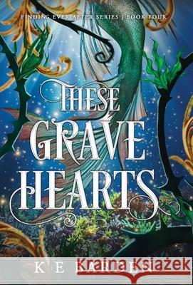 These Grave Hearts K. E. Barden 9781764329712 K E Barden Author - książka
