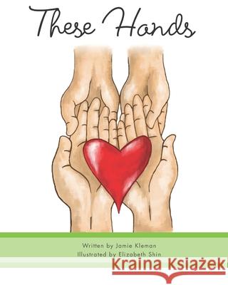These Hands Elizabeth Shin Jamie Kleman 9781533318169 Createspace Independent Publishing Platform - książka