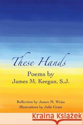 These Hands James M. Keega James M. Weiss 9781543190465 Createspace Independent Publishing Platform - książka