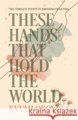 These Hands That Hold The World Xyvah Okoye 9781915129178 Chartus.X - książka