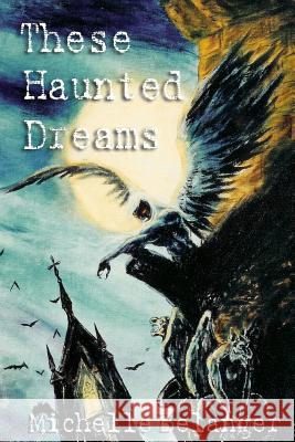 These Haunted Dreams Michelle Belanger 9781508797920 Createspace - książka