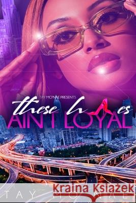 These H*es Ain't Loyal Tay Mo'nae 9798518077645 Independently Published - książka