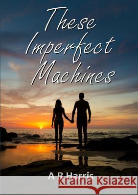 These Imperfect Machines A R Harris 9780244190873 Lulu.com - książka