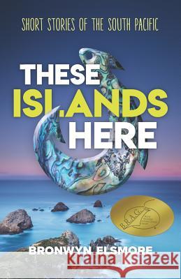 These Islands Here: Short Stories of the South Pacific Bronwyn Elsmore 9780992249175 Flaxroots - książka