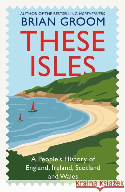 These Isles: A People’s History of England, Ireland, Scotland and Wales Brian Groom 9780008608569 HarperCollins Publishers - książka