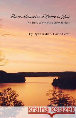 These Memories I Leave to You Ryan Kidd, David Scott (University of London UK) 9781412004862 Trafford Publishing - książka