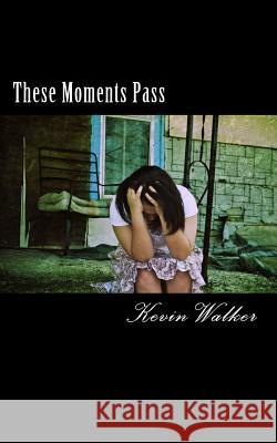 These Moments Pass: Poems Kevin Walker 9781480185005 Createspace Independent Publishing Platform - książka