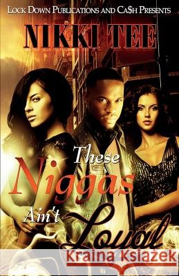 These Niggas Ain't Loyal Nikki Tee 9781948878708 Lock Down Publications - książka