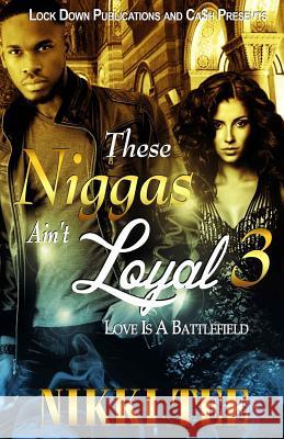These Niggas Ain't Loyal 3: Love Is A Battlefield Tee, Nikki 9781517650339 Createspace - książka