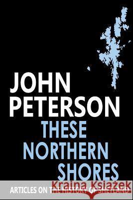 These Northern Shores John Peterson 9781500625610 Createspace Independent Publishing Platform - książka